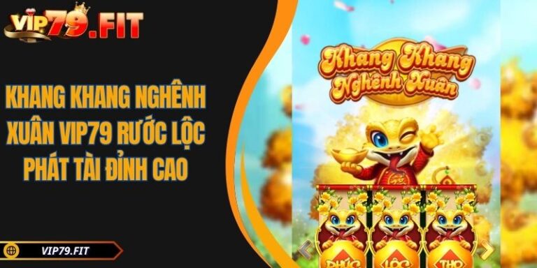 Khang Khang Nghênh Xuân VIP79 Rước Lộc Phát Tài Đỉnh Cao 3 Khang Khang Nghênh Xuân