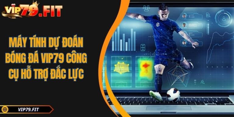 Máy Tính Dự Đoán Bóng Đá VIP79 Công Cụ Hỗ Trợ Đắc Lực  4 máy tính dự đoán bóng đá