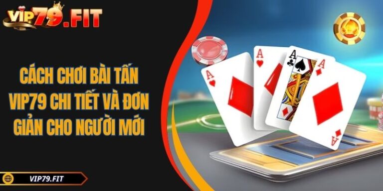 Cách chơi bài Tấn VIP79