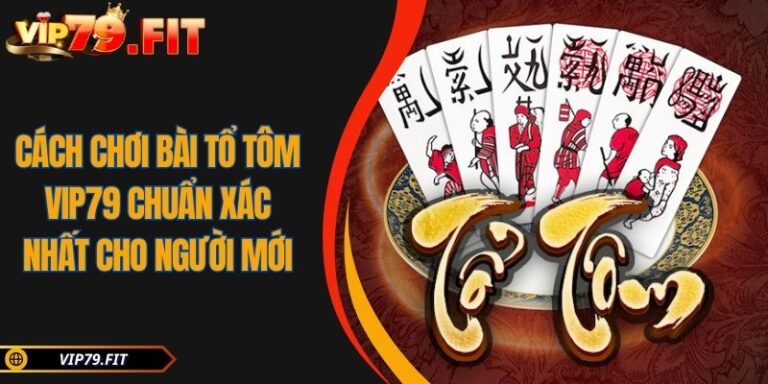Cách chơi bài Tổ Tôm VIP79