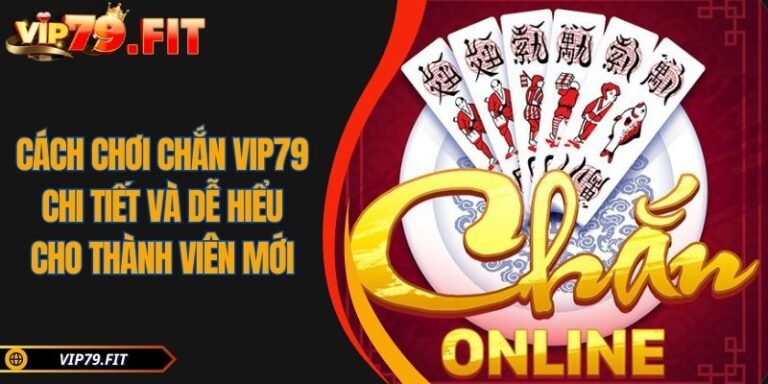 Cách chơi Chắn VIP79