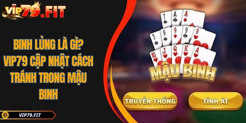 Binh Lủng Là Gì? VIP79 Cập Nhật Cách Tránh Trong Mậu Binh 8 Binh Lủng Là Gì? VIP79 Cập Nhật Cách Tránh Trong Mậu Binh