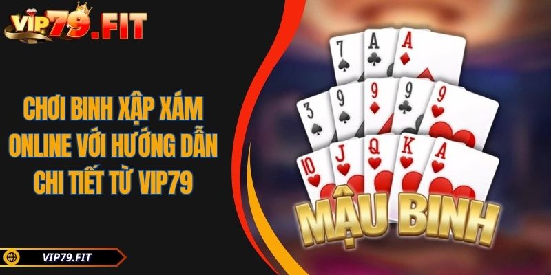 Chơi Binh Xập Xám Online Với Hướng Dẫn Chi Tiết Từ VIP79 10 Chơi Binh Xập Xám Online Với Hướng Dẫn Chi Tiết Từ VIP79