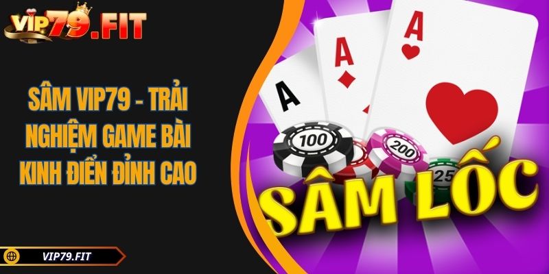Sâm VIP79 - Trải Nghiệm Game Bài Kinh Điển Đỉnh Cao 8 Sâm VIP79 – Trải Nghiệm Game Bài Kinh Điển Đỉnh Cao