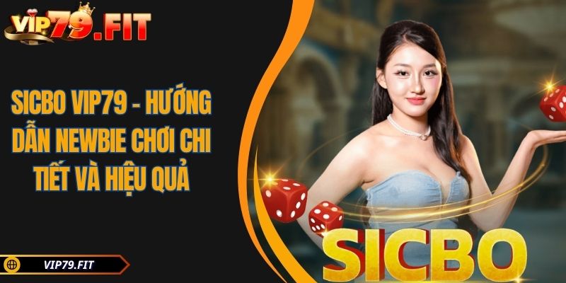Sicbo VIP79 - Hướng Dẫn Newbie Chơi Chi Tiết Và Hiệu Quả 6 Sicbo VIP79 – Hướng Dẫn Newbie Chơi Chi Tiết Và Hiệu Quả