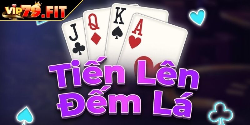 Tiến Lên Đếm Lá VIP79 - Trải Nghiệm Với Chiến Thuật Bất Bại 2 Giới thiệu game Tiến Lên Đếm Lá VIP79